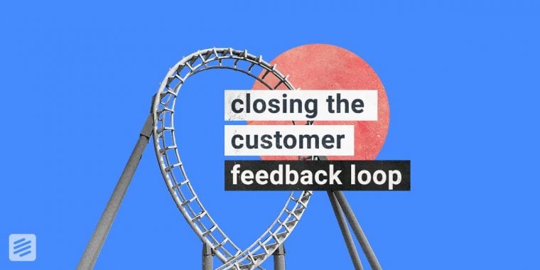 image for article "Closing the Customer Feedback Loop to Improve your SaaS Product"
