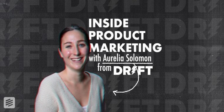 image for article "Inside Product Marketing with Aurelia Solomon, Director of Product Marketing at Drift"