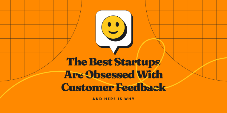 image for article "Why the Best Startups Are Obsessed With Customer Feedback"